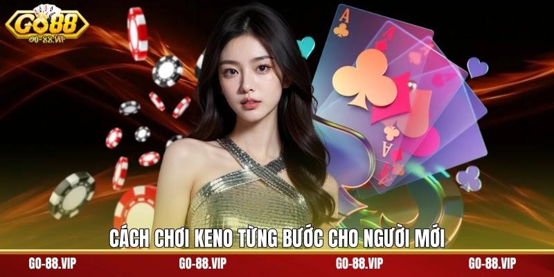 cách chơi Keno từng bước cho người mới