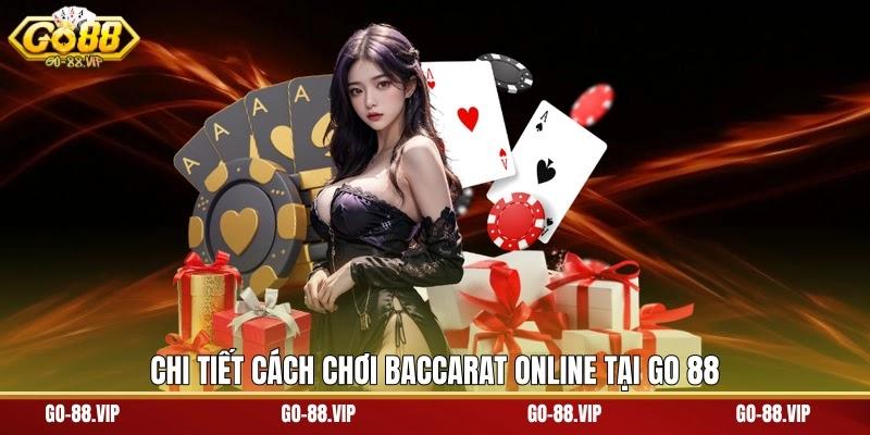 Chi tiết cách chơi Baccarat online tại Go 88