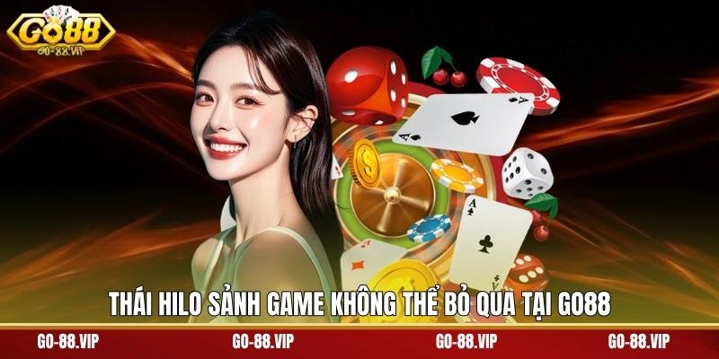 Thái Hilo sảnh game không thể bỏ qua tại go88