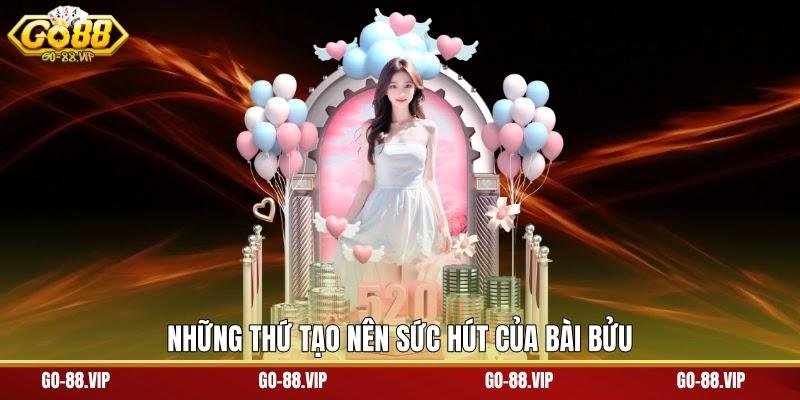 Những thứ tạo nên sức hút của bài bửu