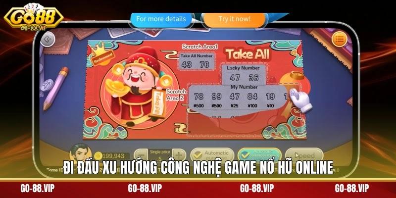 Đi đầu xu hướng công nghệ game nổ hũ online