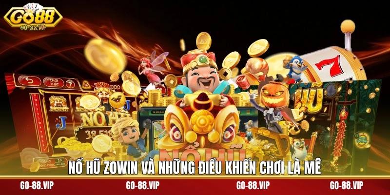 nổ hũ Zowin và những điều khiến chơi là mê