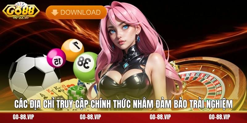 các địa chỉ truy cập chính thức nhằm đảm bảo trải nghiệm