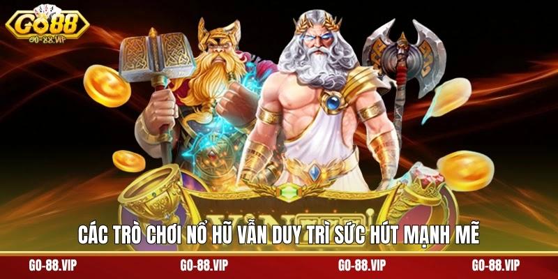 các trò chơi nổ hũ vẫn duy trì sức hút mạnh mẽ
