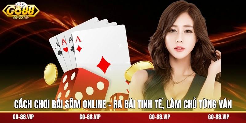 Cách Chơi Bài Sâm Online - Ra Bài Tinh Tế, Làm Chủ Từng Ván