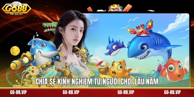 Chia sẻ kinh nghiệm từ người chơi lâu năm