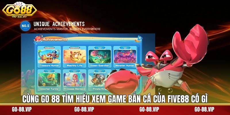 Cùng go 88 tìm hiểu xem game bắn cá của Five88 có gì