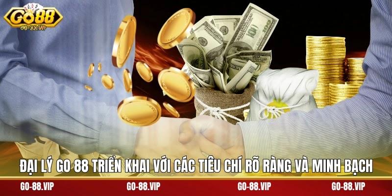 đại lý Go 88 triển khai với các tiêu chí rõ ràng và minh bạch