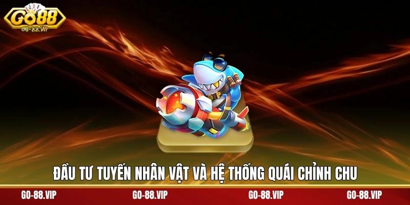 Đầu tư tuyến nhân vật và hệ thống quái chỉnh chu