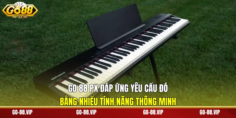 Go 88 PX đáp ứng yêu cầu đó bằng nhiều tính năng thông minh