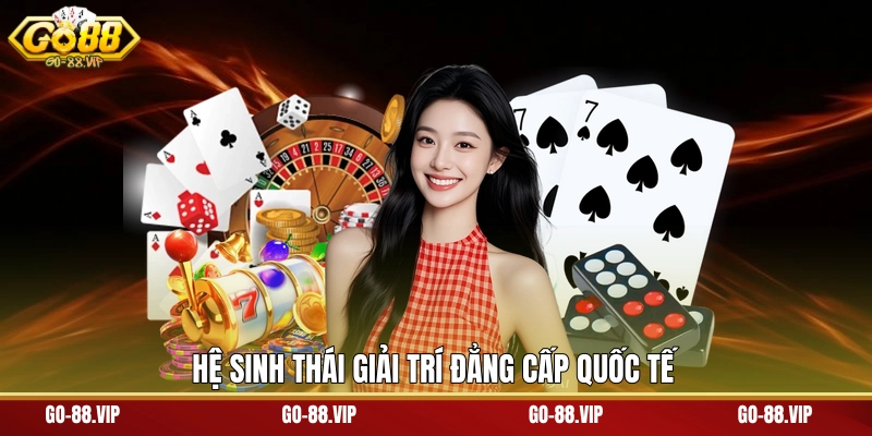 Hệ sinh thái giải trí đẳng cấp quốc tế