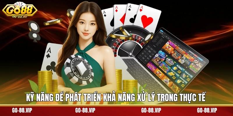 kỹ năng để phát triển khả năng xử lý trong thực tế