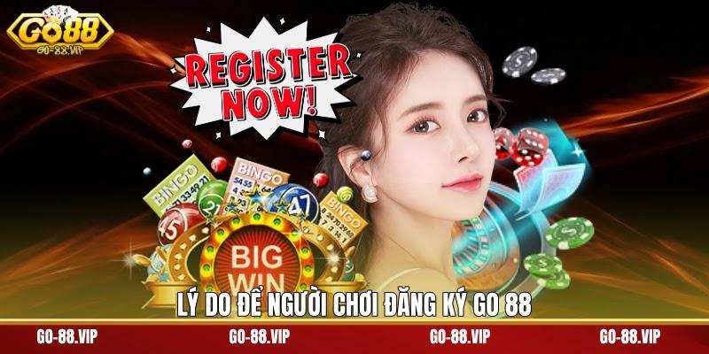 Lý do để người chơi đăng ký Go 88