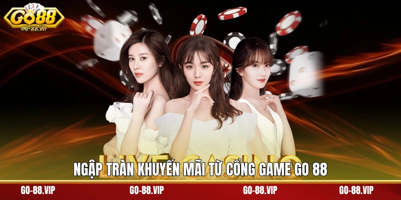 Ngập tràn khuyến mãi từ cổng game Go 88