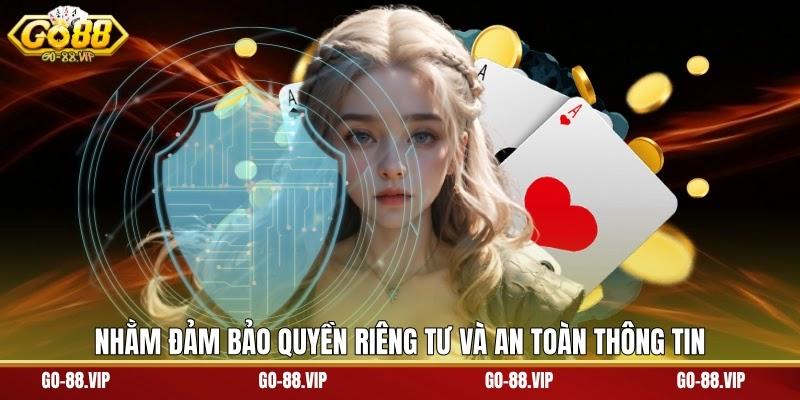 nhằm đảm bảo quyền riêng tư và an toàn thông tin
