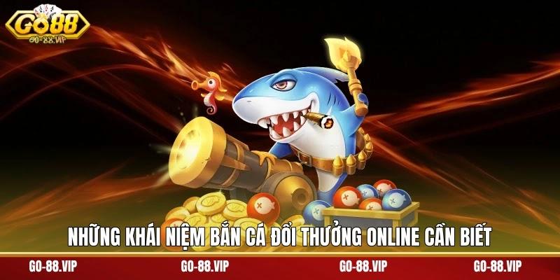 Những khái niệm bắn cá đổi thưởng online cần biết