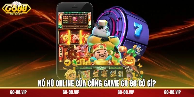 Nổ hũ online của cổng game Go 88 có gì?