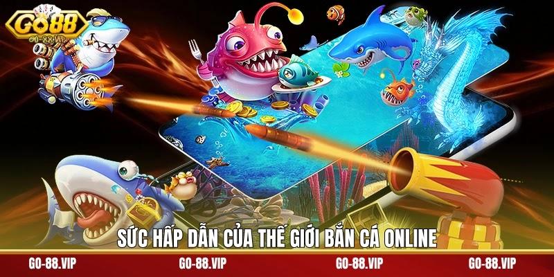 Sức hấp dẫn của thế giới bắn cá online