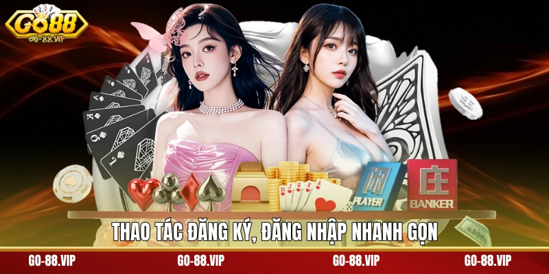Thao tác đăng ký, đăng nhập nhanh gọn