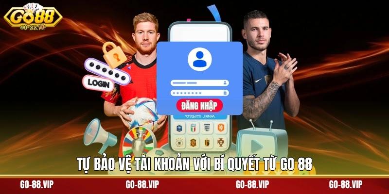 Tự bảo vệ tài khoản với bí quyết từ Go 88