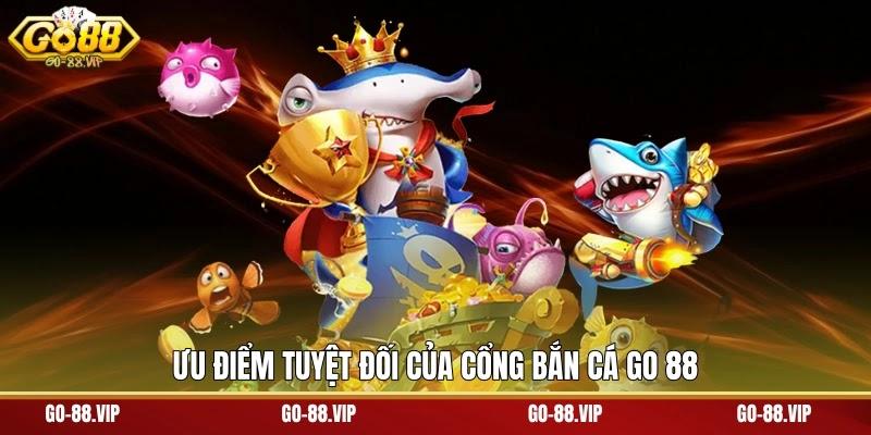 Ưu điểm tuyệt đối của cổng bắn cá Go 88