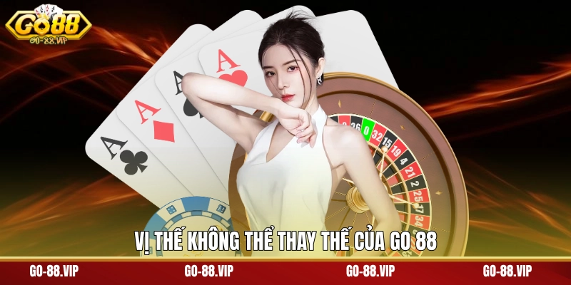 Vị thế không thể thay thế của Go 88